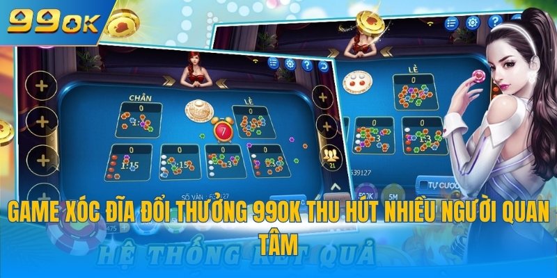 Game xóc đĩa đổi thưởng 99OK thu hút nhiều người quan tâm