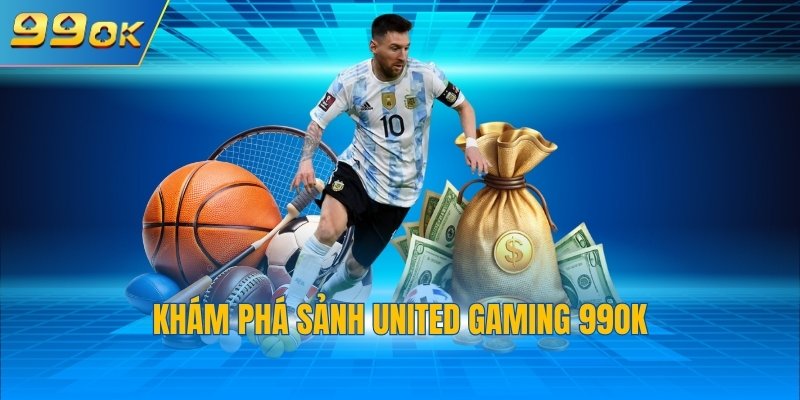 United Gaming 99OK - Không Gian Cá Cược Thể Thao Uy Tín 2 Khám phá sảnh United Gaming 99OK