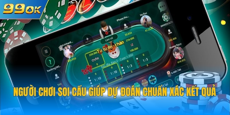 Người chơi soi cầu giúp dự đoán chuẩn xác kết quả