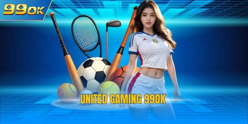 United Gaming 99OK - Không Gian Cá Cược Thể Thao Uy Tín 1 United Gaming 99OK